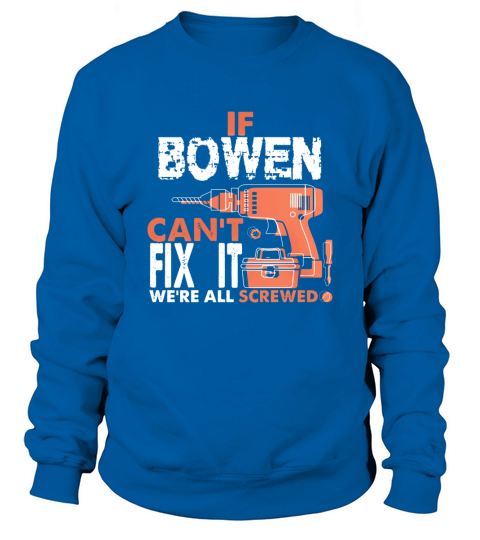 If BOWEN Cant Fix It. Were All Screwed. Gift Tee Sweatshirt Unisex