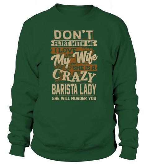 My Wife Is A Crazy Barista Lady T Shirt Sweatshirt Unisex
