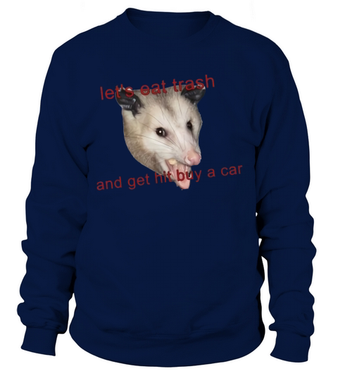 Possumcore Let’s Eat Trash And Get Hit By A Car shirt Sweatshirt Unisex