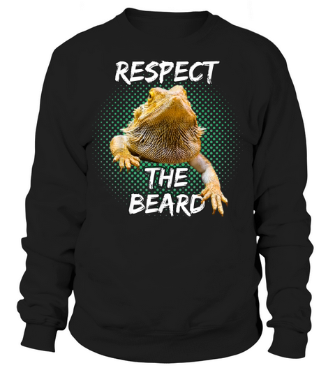 Respect The Beard - Bearded Dragon Funny Reptile T-shirt Sweatshirt Unisex
