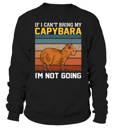 Retro Rodent - If I Cant Bring My Capybara Im Sweatshirt Unisex