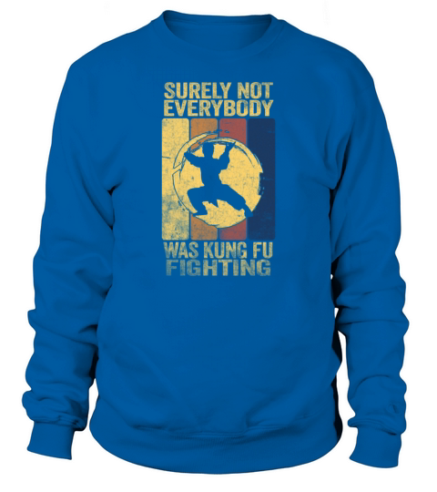 Surely Not Everybody Was Kung Fu Fighting Sweatshirt Unisex