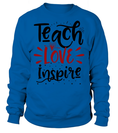 teach love inspire Sweatshirt Unisex