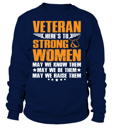 Veteran Heres To Strong Women May We Know Them Sweatshirt Unisex