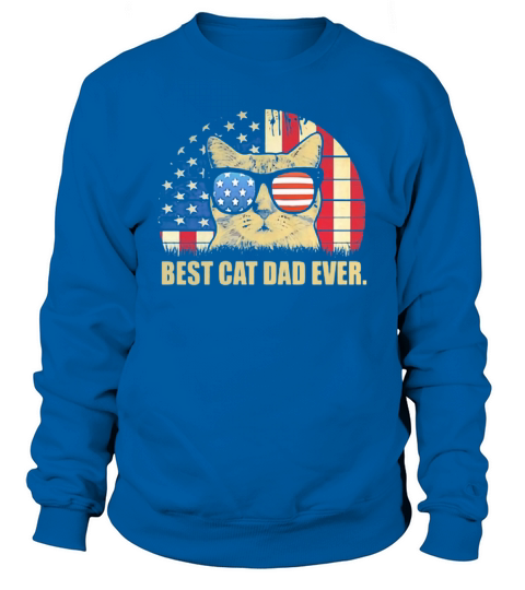 Vintage Best Cat Dad Ever American Flag 4th Of July Independence Day shirth Sweatshirt Unisex