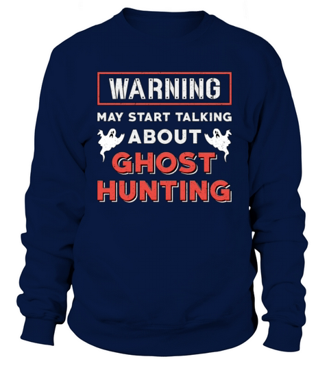 Warning May Start Talking About Ghost Hunting Hunt Sweatshirt Unisex