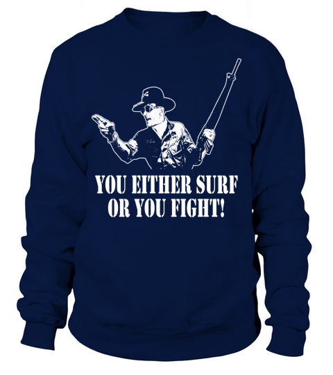 You Either Surf or You Fight Sweatshirt Unisex