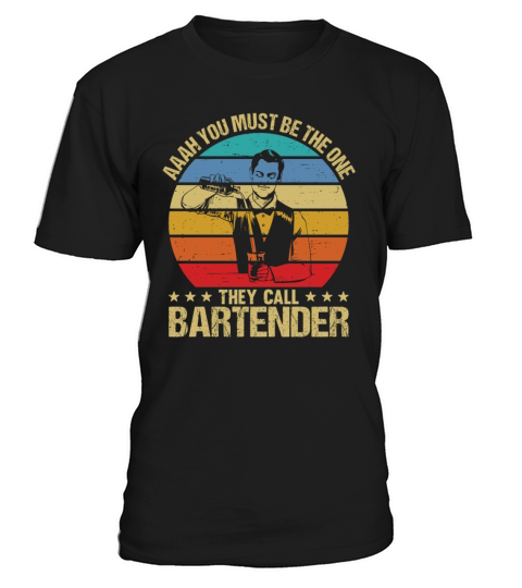Aaah You Must Be The One They Call Bartender T-Shirt Unisex