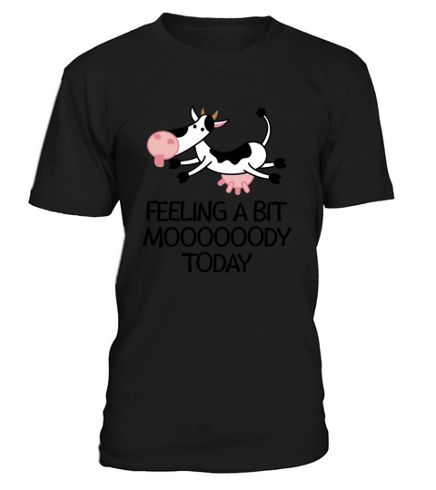 Feeling a Bit Mody Today Cute and Funny Cow T-Shirt Unisex