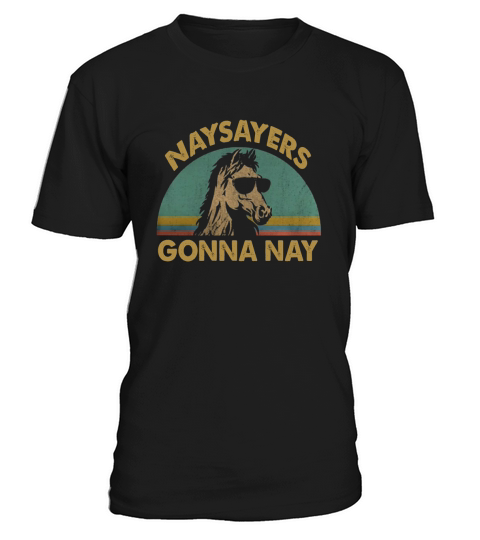Horse naysayers gonna nay vintage T-Shirt Unisex
