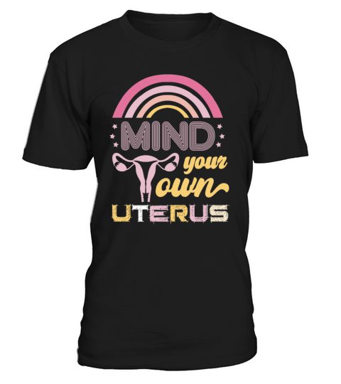 Mind Your Own Uterus Pro Choice Pro Abortion Abort T-Shirt Unisex