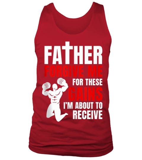 Father Forgive Me For These Gains i’m about to receive Tank Top Unisex