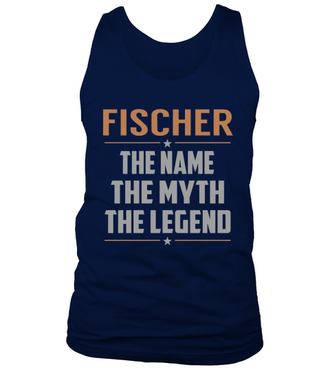 FISCHER The Name The Myth The Legend Name Shirts Tank Top Unisex