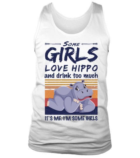 Hippopotamus Some Girls Love Hippo And Drink Tank Top Unisex