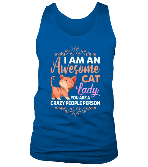 I Am An Awesome Cat Lady Your Are A Crazy People Tank Top Unisex