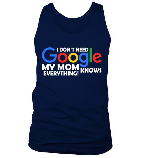 I Dont Need Google My Mom Knows Everything Father Mother Family 2020 Tank Top Unisex