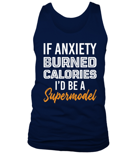 If Anxiety Burned Calories Id Be A Supermodel Tank Top Unisex