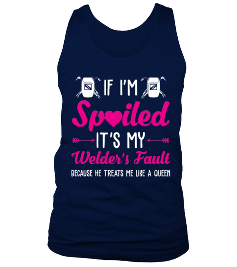 If Im Spoiled Its My Welders Fault Tank Top Unisex
