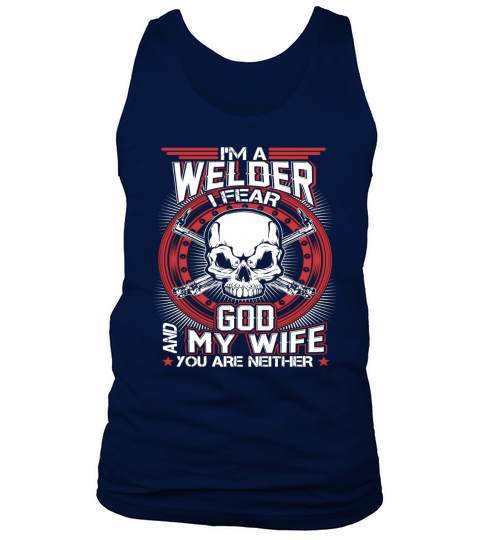Im A Welder I Fear God And My Wife Tank Top Unisex