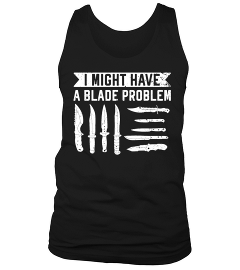 Knife Enthusiast I Might Have A Blade Problem Tank Top Unisex