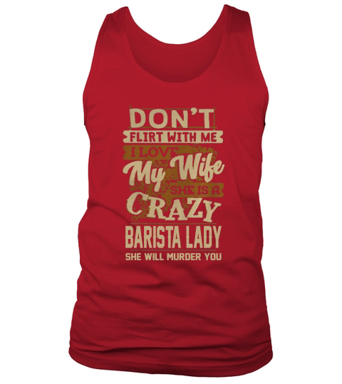 My Wife Is A Crazy Barista Lady T Shirt Tank Top Unisex