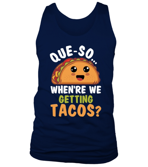 Que So Whenre We Getting Tacos Funny Mexican Food Tank Top Unisex