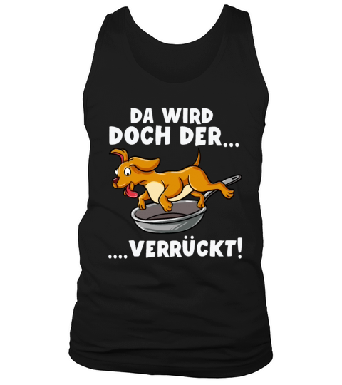Since The Dog Is Going Crazy In The Pan Tank Top Unisex