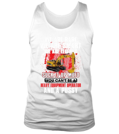 Suck It Up Mofo You Cant Be A Heavy Equipment Tank Top Unisex