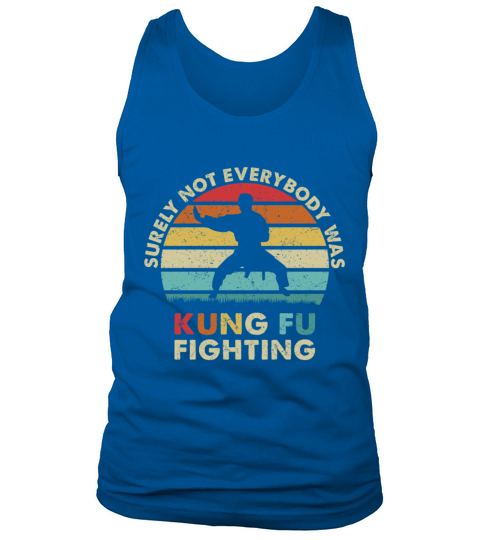 Surely Not Everybody Was Kung Fu Fighting Tank Top Unisex