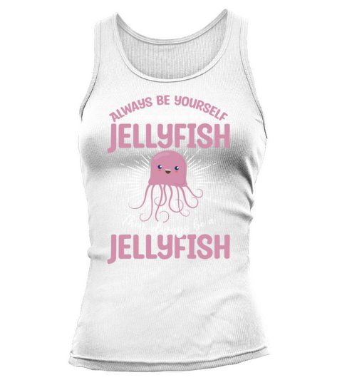 Always Be Yourself Unless You Can Be A Jellyfish Tank top Woman