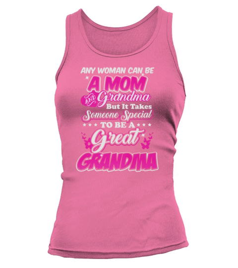 ANY WOMAN CAN BE A MOM AND GRANDMA BUT IT TAKES SOMEONE SPECIAL TO BE A GREAT GRANDMA Tank top Woman