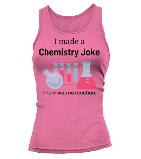 Chemistry Joke with No Reaction Tank top Woman