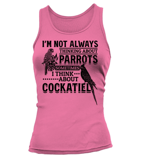 Cockatiel Bird Lover I Im Not Always Thinking Tank top Woman