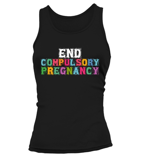 End Compulsory Pregnancy Pro Choice Roe v Wade Wom Tank top Woman