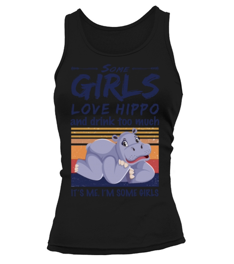 Hippopotamus Some Girls Love Hippo And Drink Tank top Woman