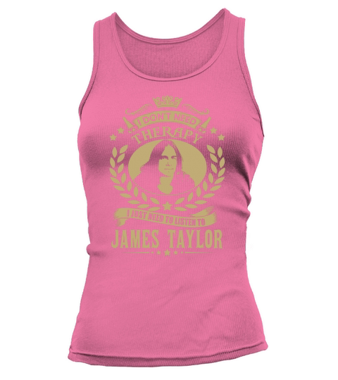 I Dont Need Therapy I Just Need To Listen To James Taylor TShirt Tank top Woman