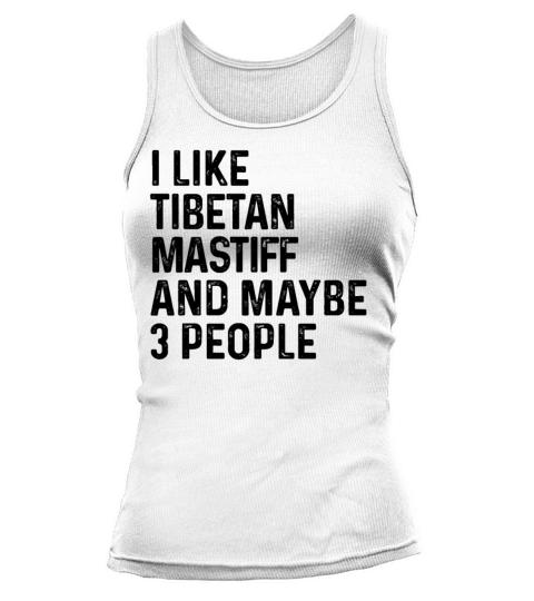 I Like Tibetan Mastiff And Maybe 3 People Dog Tank top Woman