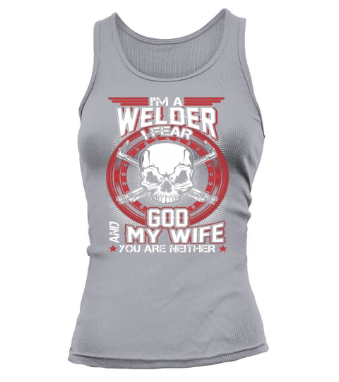 Im A Welder I Fear God And My Wife Tank top Woman