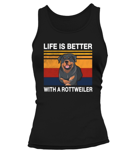 Life is better with a Rottweiler Dog Lover Gift Tank top Woman