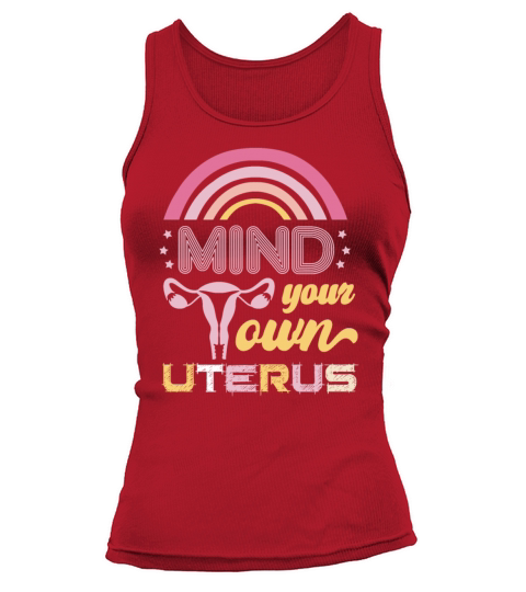 Mind Your Own Uterus Pro Choice Pro Abortion Abort Tank top Woman