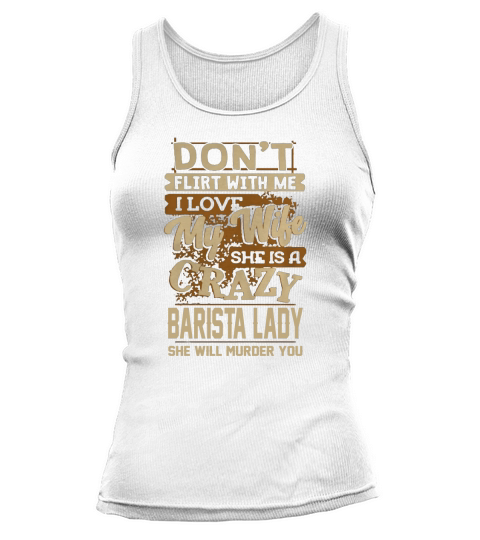 My Wife Is A Crazy Barista Lady T Shirt Tank top Woman