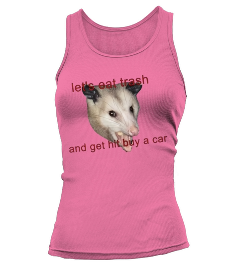 Possumcore Let’s Eat Trash And Get Hit By A Car shirt Tank top Woman