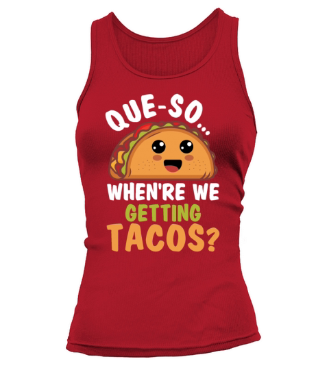 Que So Whenre We Getting Tacos Funny Mexican Food Tank top Woman