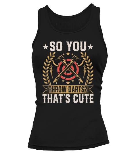 So You Throw Darts Thats Cute - Funny Axe Tank top Woman