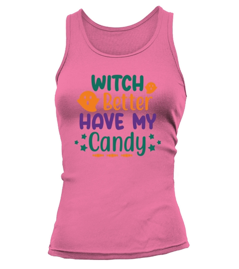 Witch Better have my candy shirt for halloween party Tank top Woman