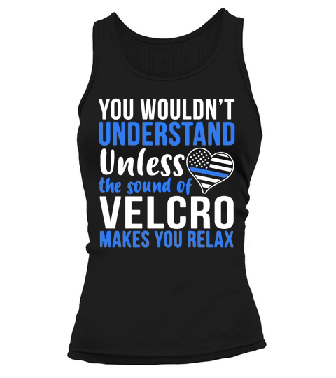 You wouldn’t understand unless the sound of velcro makes you relax Tank top Woman