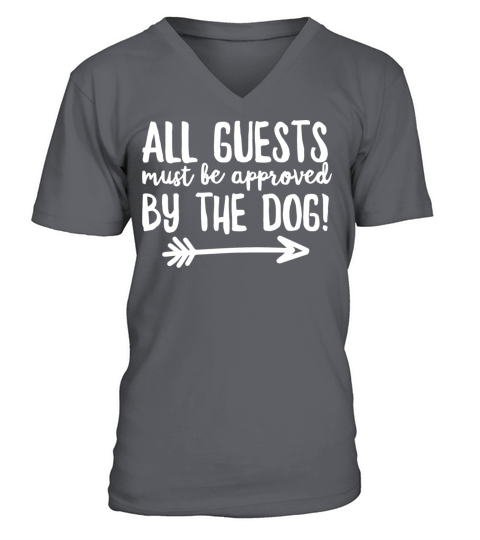 All Guests Must Be Approved By The Dog V-Neck T-shirt