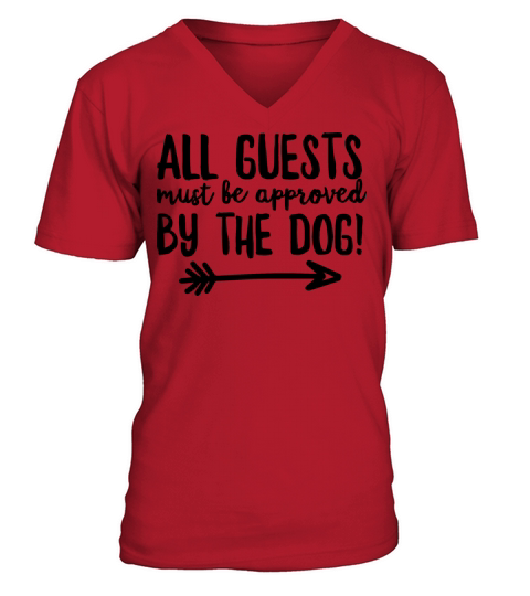 All Guests Must Be Approved By The Dog V-Neck T-shirt