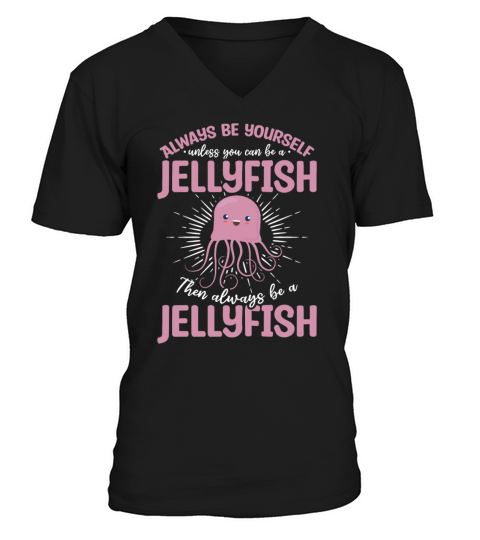 Always Be Yourself Unless You Can Be A Jellyfish V-Neck T-shirt