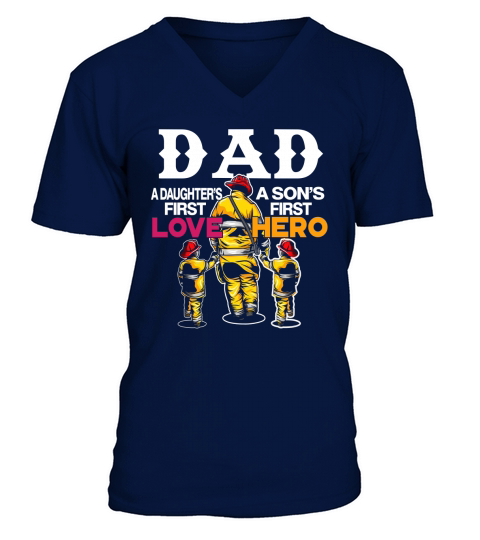 Dad A Daughter’s First Love A Son’s First Hero Firefighter Dad V-Neck T-shirt